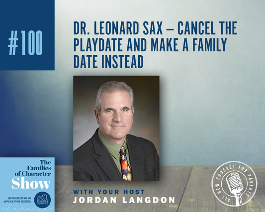 Dr. Leonard Sax - Cancel the Playdate and Make a Family Date Instead