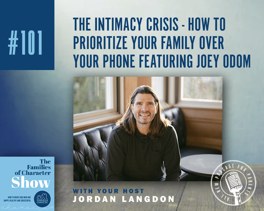 The Intimacy Crisis - How to Prioritize Your Family Over Your Phone featuring Joey Odom