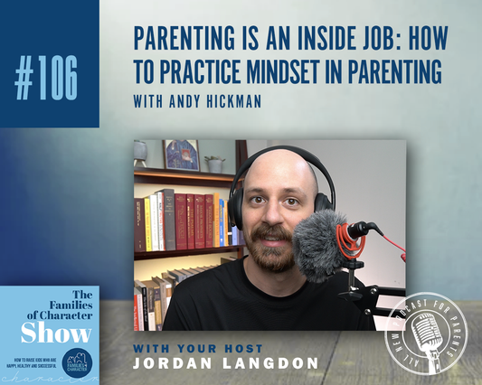 Parenting Is an Inside Job: How to Practice Mindset in Parenting with Andy Hickman