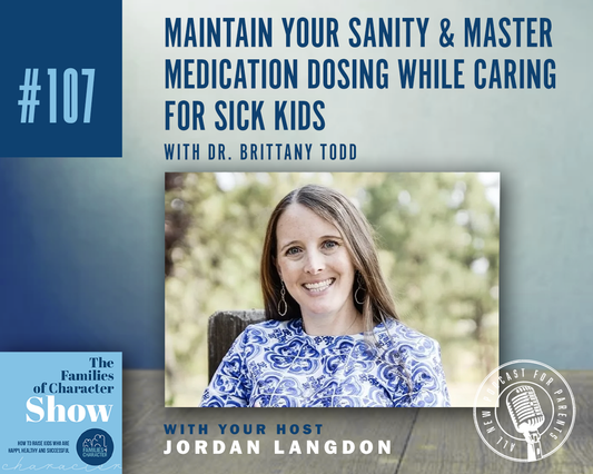 Maintain Your Sanity & Master Medication Dosing While Caring for Sick Kids with Dr. Brittany Todd