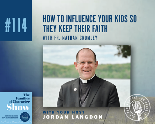 How to Influence Your Kids so They Keep Their Faith with Father Nathan Cromley