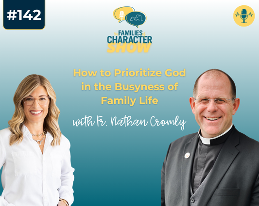 How to Prioritize God in the Busyness of Family Life with Fr. Nathan Cromly