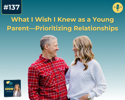 What I Wish I Knew as a Young Parent—Prioritizing Relationships